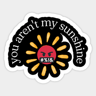 funny you aren't my sunshine Sticker